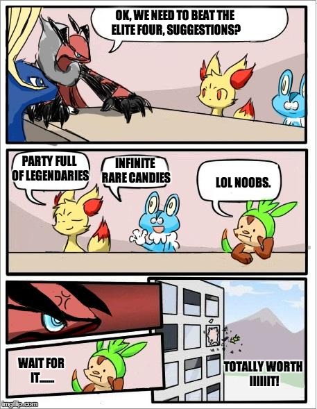 Pokemon board meeting | OK, WE NEED TO BEAT THE ELITE FOUR, SUGGESTIONS? INFINITE RARE CANDIES PARTY FULL OF LEGENDARIES LOL NOOBS. WAIT FOR IT....... TOTALLY WORTH | image tagged in pokemon board meeting | made w/ Imgflip meme maker