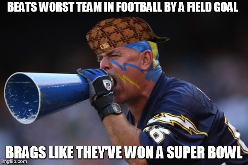 Charger Fans Be Like | BEATS WORST TEAM IN FOOTBALL BY A FIELD GOAL BRAGS LIKE THEY'VE WON A SUPER BOWL | image tagged in chargerfans,boltup,sd | made w/ Imgflip meme maker