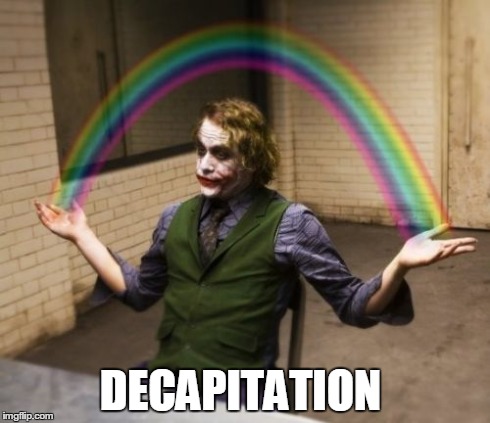 Joker Rainbow Hands | DECAPITATION | image tagged in memes,joker rainbow hands | made w/ Imgflip meme maker