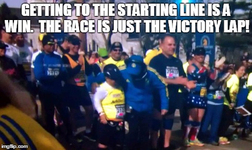 The Starting Line. | GETTING TO THE STARTING LINE IS A WIN.  THE RACE IS JUST THE VICTORY LAP! | image tagged in boston marathon | made w/ Imgflip meme maker