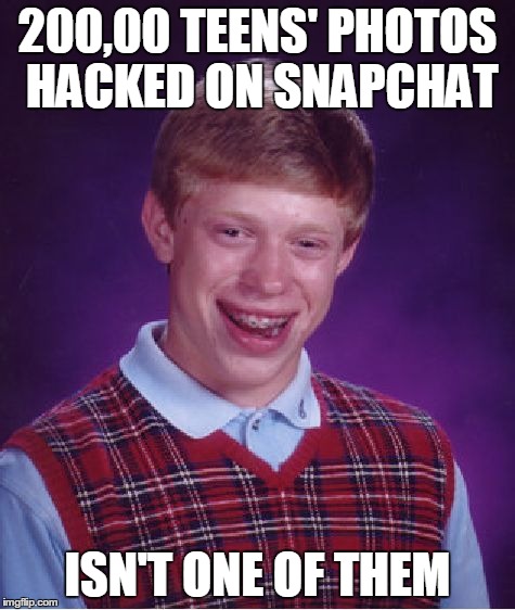 nobody likes me | 200,00 TEENS' PHOTOS HACKED ON SNAPCHAT ISN'T ONE OF THEM | image tagged in memes,bad luck brian,snapchat,hacker,photos | made w/ Imgflip meme maker