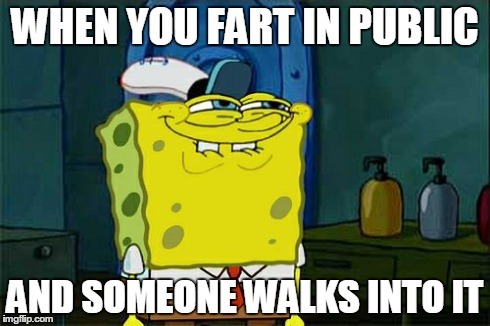 It was me. | WHEN YOU FART IN PUBLIC AND SOMEONE WALKS INTO IT | image tagged in memes,dont you squidward | made w/ Imgflip meme maker