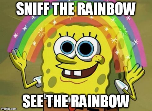 Imagination Spongebob | SNIFF THE RAINBOW SEE THE RAINBOW | image tagged in memes,imagination spongebob | made w/ Imgflip meme maker