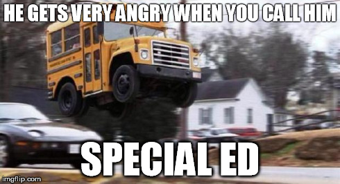 special ed | HE GETS VERY ANGRY WHEN YOU CALL HIM SPECIAL ED | image tagged in special ed's new toy | made w/ Imgflip meme maker