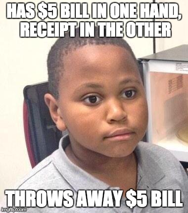 Minor Mistake Marvin Meme | HAS $5 BILL IN ONE HAND, RECEIPT IN THE OTHER THROWS AWAY $5 BILL | image tagged in minor mistake marvin | made w/ Imgflip meme maker