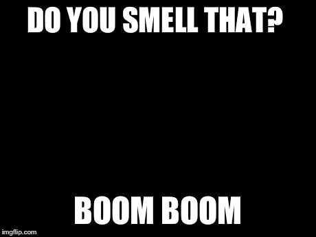 Oh No | DO YOU SMELL THAT? BOOM BOOM | image tagged in memes,oh no | made w/ Imgflip meme maker