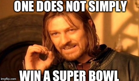 One Does Not Simply | ONE DOES NOT SIMPLY WIN A SUPER BOWL | image tagged in memes,one does not simply | made w/ Imgflip meme maker