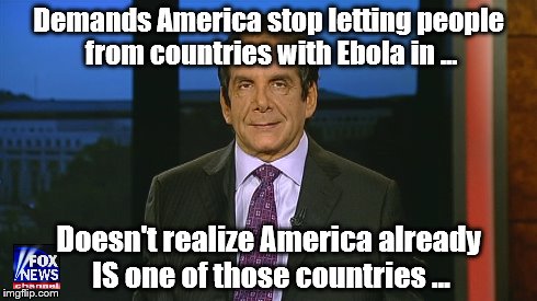 From the 'Left the Barn Door Open" Department | Demands America stop letting people from countries with Ebola in ... Doesn't realize America already IS one of those countries ... | image tagged in ebola,fox news,krauthammer | made w/ Imgflip meme maker