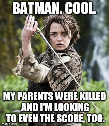 BATMAN. COOL. MY PARENTS WERE KILLED AND I'M LOOKING TO EVEN THE SCORE, TOO. | made w/ Imgflip meme maker