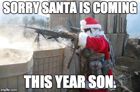 Hohoho | SORRY SANTA IS COMING THIS YEAR SON. | image tagged in memes,hohoho | made w/ Imgflip meme maker