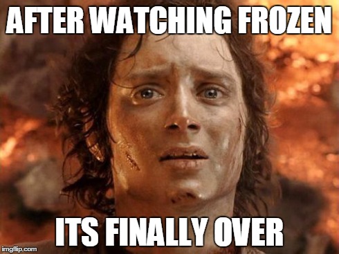 It's Finally Over Meme | AFTER WATCHING FROZEN ITS FINALLY OVER | image tagged in memes,its finally over | made w/ Imgflip meme maker