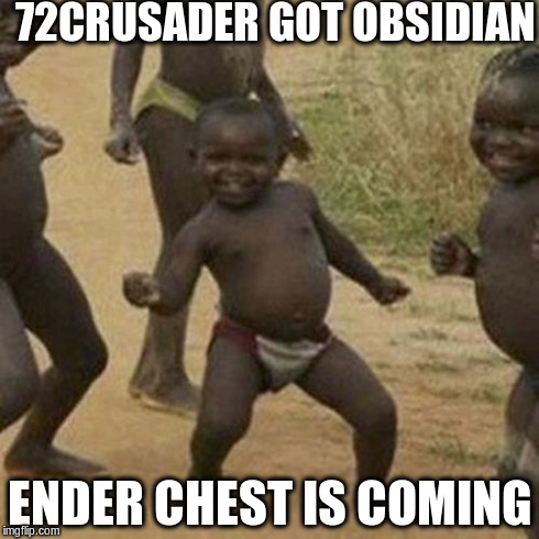 Third World Success Kid Meme | 72CRUSADER GOT OBSIDIAN ENDER CHEST IS COMING | image tagged in memes,third world success kid | made w/ Imgflip meme maker