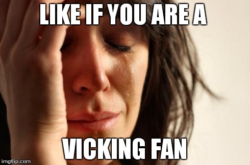 First World Problems | LIKE IF YOU ARE A VICKING FAN | image tagged in memes,first world problems | made w/ Imgflip meme maker