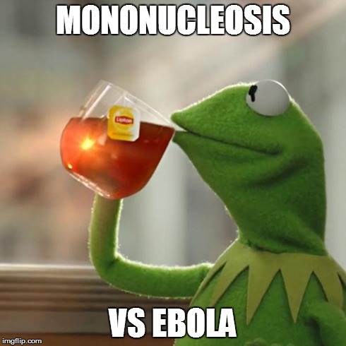 But That's None Of My Business Meme | MONONUCLEOSIS VS EBOLA | image tagged in memes,but thats none of my business,kermit the frog | made w/ Imgflip meme maker