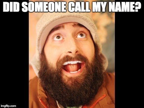 DID SOMEONE CALL MY NAME? | made w/ Imgflip meme maker
