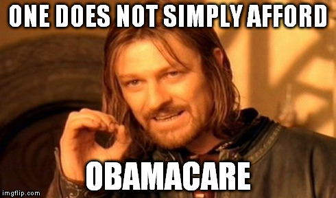 One Does Not Simply Meme | ONE DOES NOT SIMPLY AFFORD OBAMACARE | image tagged in memes,one does not simply | made w/ Imgflip meme maker