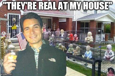 "THEY'RE REAL AT MY HOUSE" | made w/ Imgflip meme maker