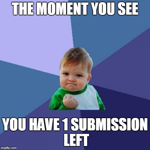 Submission Success | THE MOMENT YOU SEE YOU HAVE 1 SUBMISSION LEFT | image tagged in memes,success kid,submissions | made w/ Imgflip meme maker