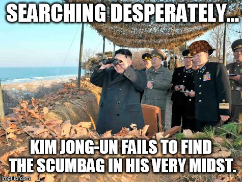 Can't Find the Scumbag | SEARCHING DESPERATELY... KIM JONG-UN FAILS TO FIND THE SCUMBAG IN HIS VERY MIDST. | image tagged in kim looking,scumbag | made w/ Imgflip meme maker