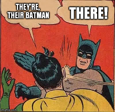 Batman Slapping Robin | THEY'RE, THEIR BATMAN THERE! | image tagged in memes,batman slapping robin | made w/ Imgflip meme maker