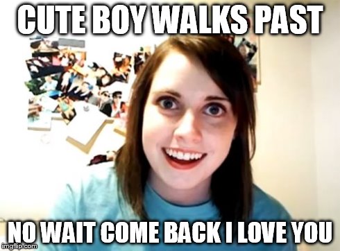 Overly Attached Girlfriend Meme | CUTE BOY WALKS PAST NO WAIT COME BACK I LOVE YOU | image tagged in memes,overly attached girlfriend | made w/ Imgflip meme maker