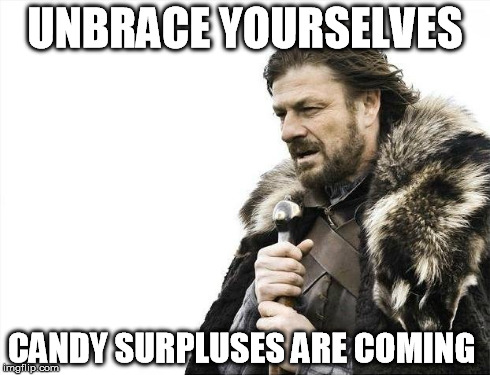 the reason why I like the 1st week of November | UNBRACE YOURSELVES CANDY SURPLUSES ARE COMING | image tagged in memes,brace yourselves x is coming,halloween | made w/ Imgflip meme maker