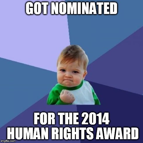 Success Kid | GOT NOMINATED FOR THE 2014 HUMAN RIGHTS AWARD | image tagged in memes,success kid | made w/ Imgflip meme maker