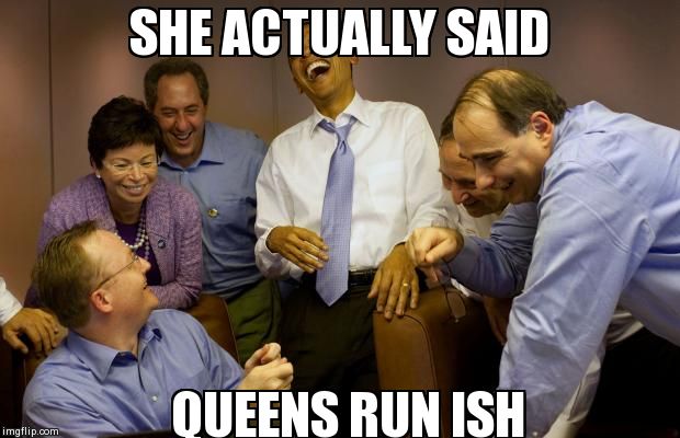 And then I said Obama Meme | SHE ACTUALLY SAID QUEENS RUN ISH | image tagged in memes,and then i said obama | made w/ Imgflip meme maker