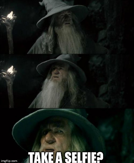 Confused Gandalf | TAKE A SELFIE? | image tagged in memes,confused gandalf | made w/ Imgflip meme maker