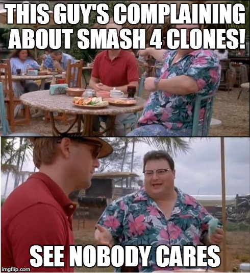 To everyone who's complaining about smash 4 | THIS GUY'S COMPLAINING ABOUT SMASH 4 CLONES! SEE NOBODY CARES | image tagged in memes,see nobody cares | made w/ Imgflip meme maker