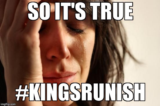 First World Problems | SO IT'S TRUE #KINGSRUNISH | image tagged in memes,first world problems | made w/ Imgflip meme maker