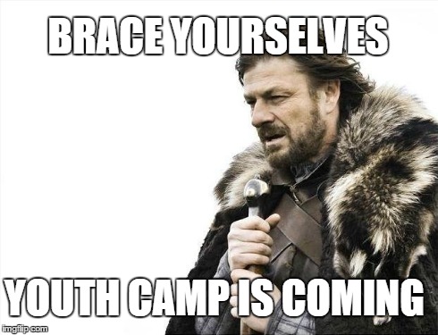 Brace Yourselves X is Coming | BRACE YOURSELVES YOUTH CAMP IS COMING | image tagged in memes,brace yourselves x is coming | made w/ Imgflip meme maker
