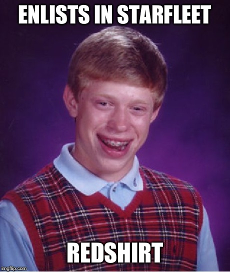 Bad Luck Brian | ENLISTS IN STARFLEET REDSHIRT | image tagged in memes,bad luck brian,star trek,funny | made w/ Imgflip meme maker