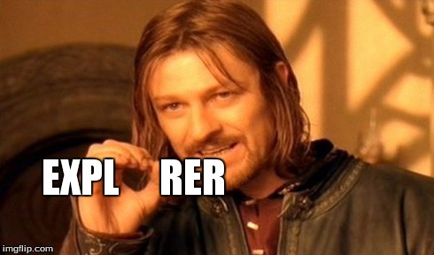 EXPL     RER | image tagged in memes,one does not simply | made w/ Imgflip meme maker
