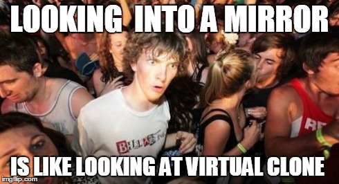 I cloned myself  | LOOKING  INTO A MIRROR IS LIKE LOOKING AT VIRTUAL CLONE | image tagged in memes,science,sudden clarity clarence,star wars,bathroom | made w/ Imgflip meme maker