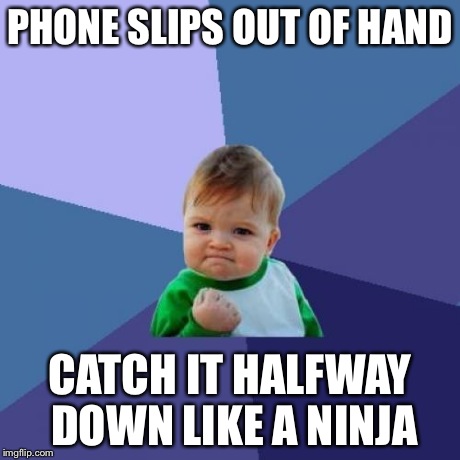 Success Kid Meme | PHONE SLIPS OUT OF HAND CATCH IT HALFWAY DOWN LIKE A NINJA | image tagged in memes,success kid | made w/ Imgflip meme maker