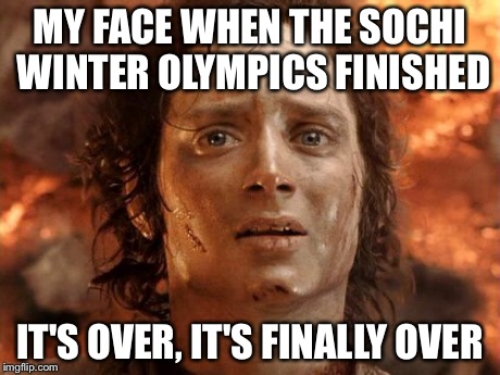 I'm obviously Australian  | MY FACE WHEN THE SOCHI WINTER OLYMPICS FINISHED IT'S OVER, IT'S FINALLY OVER | image tagged in memes,its finally over | made w/ Imgflip meme maker