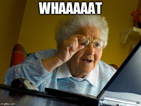 Grandma Finds The Internet Meme | WHAAAAAT | image tagged in memes,grandma finds the internet | made w/ Imgflip meme maker