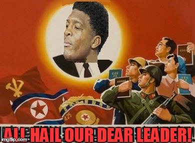 ALL HAIL OUR DEAR LEADER! | made w/ Imgflip meme maker