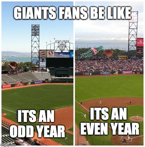 GIANTS FANS BE LIKE ITS AN ODD YEAR ITS AN EVEN YEAR | image tagged in sf meme | made w/ Imgflip meme maker