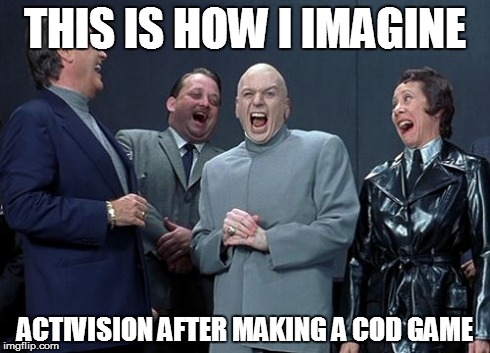 Activision Be Like... | THIS IS HOW I IMAGINE ACTIVISION AFTER MAKING A COD GAME | image tagged in memes,laughing villains | made w/ Imgflip meme maker