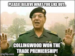 PLEASE! BELIEVE WHAT YOU LIKE BUT.. COLLINGWOOD WON THE TRADE PREMIERSHIP! | made w/ Imgflip meme maker