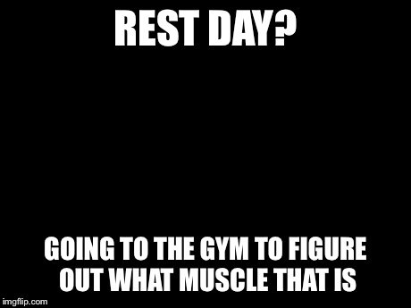 Futurama Fry | REST DAY? GOING TO THE GYM TO FIGURE OUT WHAT MUSCLE THAT IS | image tagged in memes,futurama fry | made w/ Imgflip meme maker