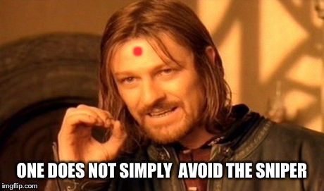 One Does Not Simply | . ONE DOES NOT SIMPLY 
AVOID THE SNIPER | image tagged in memes,one does not simply,lord of the rings,funny | made w/ Imgflip meme maker