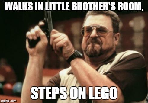 Am I The Only One Around Here Meme | WALKS IN LITTLE BROTHER'S ROOM, STEPS ON LEGO | image tagged in memes,am i the only one around here | made w/ Imgflip meme maker