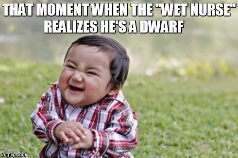 Evil Toddler | THAT MOMENT WHEN THE "WET NURSE" REALIZES HE'S A DWARF | image tagged in memes,evil toddler | made w/ Imgflip meme maker