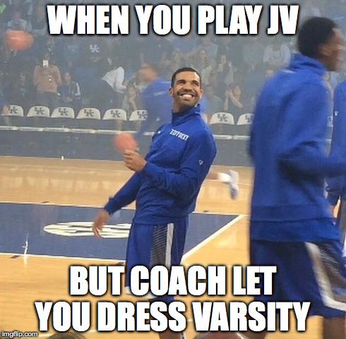 WHEN YOU PLAY JV BUT COACH LET YOU DRESS VARSITY | made w/ Imgflip meme maker