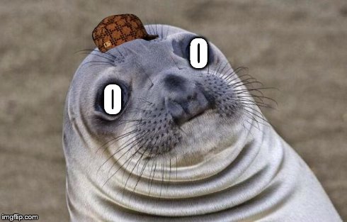 Awkward Moment Sealion | O O | image tagged in memes,awkward moment sealion,scumbag | made w/ Imgflip meme maker