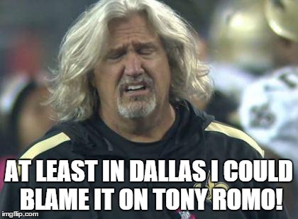 AT LEAST IN DALLAS I COULD BLAME IT ON TONY ROMO! | image tagged in saints choke | made w/ Imgflip meme maker