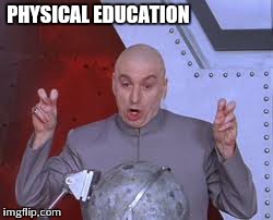 When we do a juggling unit in P.E. | PHYSICAL EDUCATION | image tagged in memes,dr evil laser | made w/ Imgflip meme maker